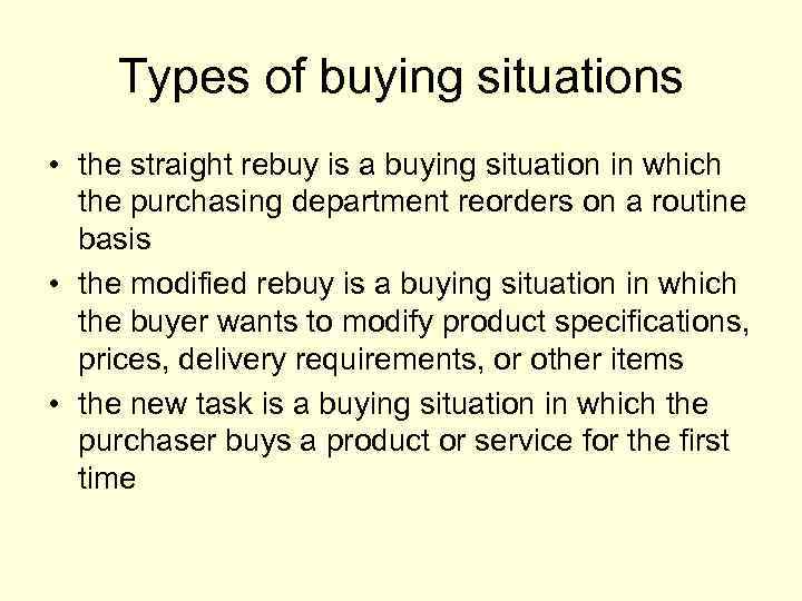 Types of buying situations • the straight rebuy is a buying situation in which