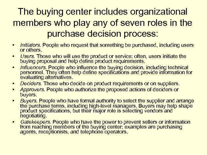 The buying center includes organizational members who play any of seven roles in the