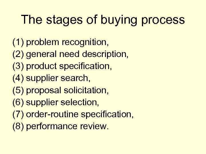 The stages of buying process (1) problem recognition, (2) general need description, (3) product