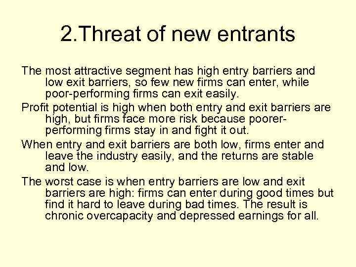 2. Threat of new entrants The most attractive segment has high entry barriers and