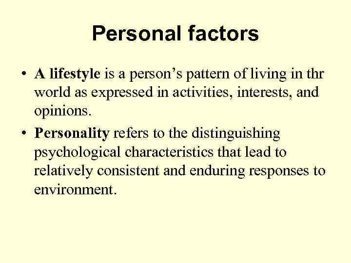 Personal factors • A lifestyle is a person’s pattern of living in thr world