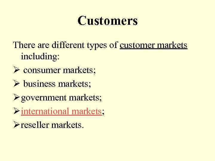Customers There are different types of customer markets including: Ø consumer markets; Ø business
