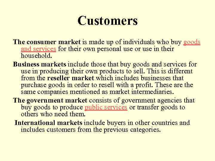 Customers The consumer market is made up of individuals who buy goods and services