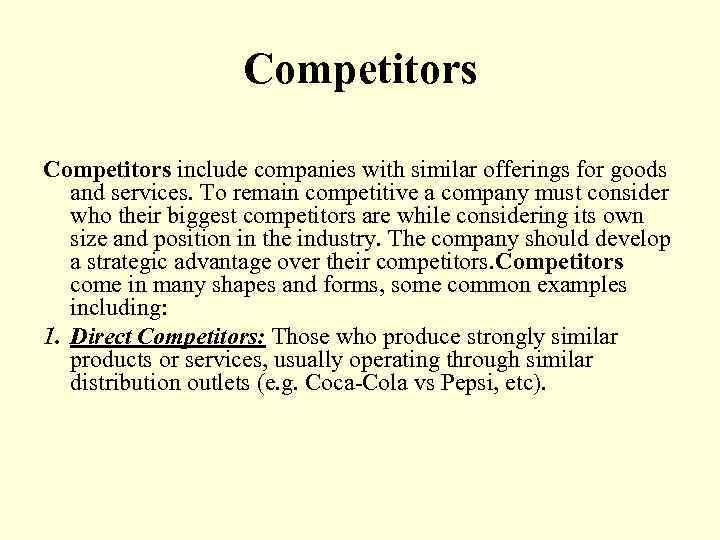 Competitors include companies with similar offerings for goods and services. To remain competitive a