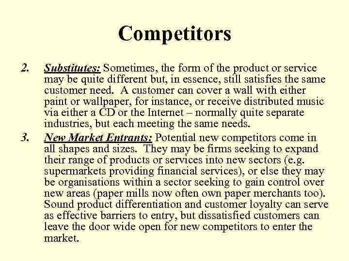 Competitors 2. 3. Substitutes: Sometimes, the form of the product or service may be