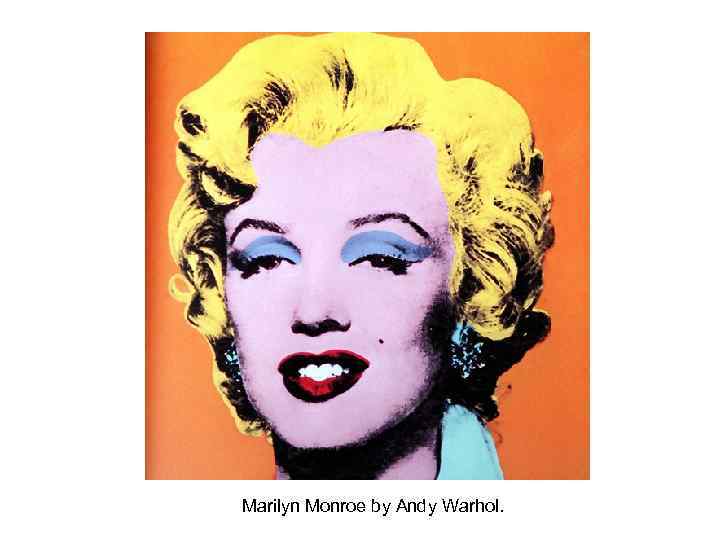 Marilyn Monroe by Andy Warhol. 