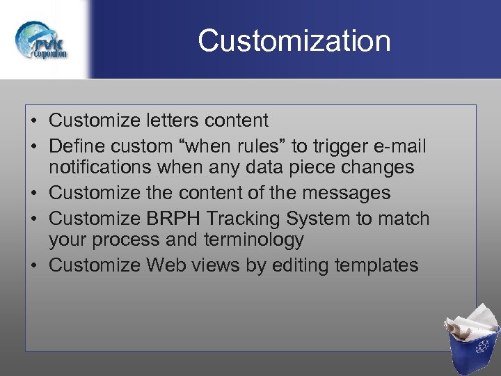Customization • Customize letters content • Define custom “when rules” to trigger e-mail notifications