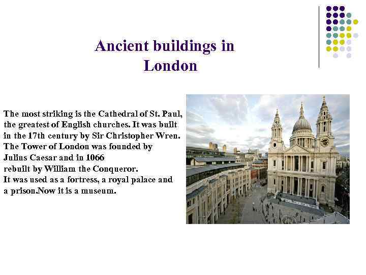 Ancient buildings in London The most striking is the Cathedral of St. Paul, the