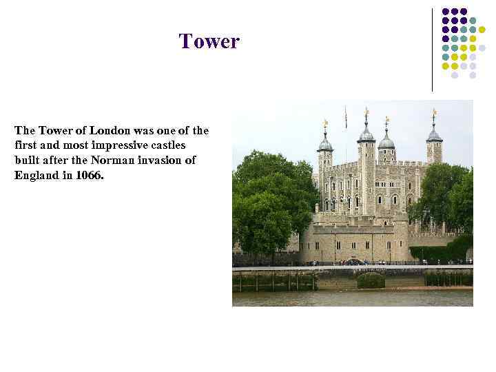 Tower The Tower of London was one of the first and most impressive castles