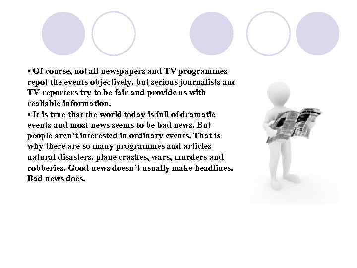  • Of course, not all newspapers and TV programmes repot the events objectively,