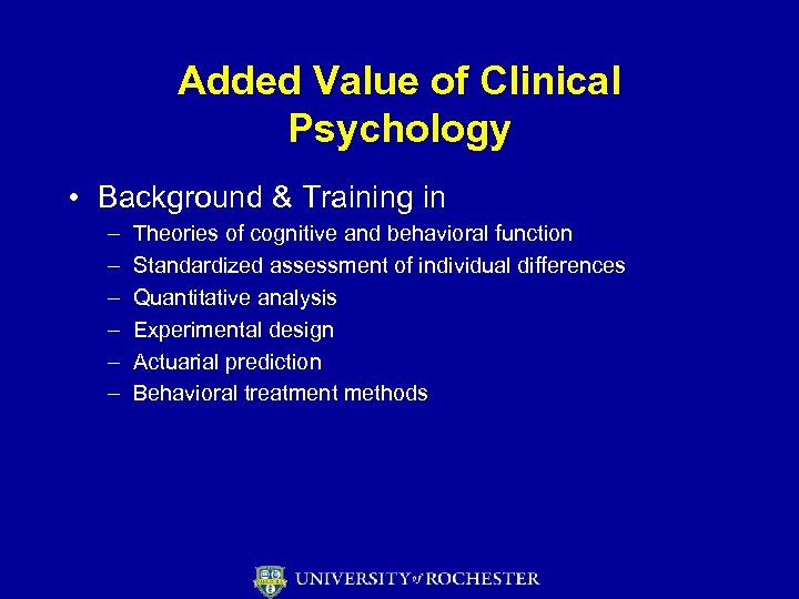 Added Value of Clinical Psychology • Background & Training in – – – Theories