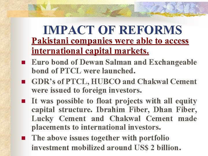 IMPACT OF REFORMS Pakistani companies were able to access international capital markets. n n