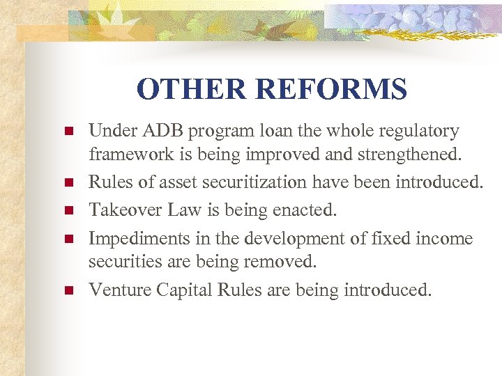 OTHER REFORMS n n n Under ADB program loan the whole regulatory framework is