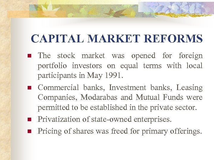 CAPITAL MARKET REFORMS n n The stock market was opened foreign portfolio investors on