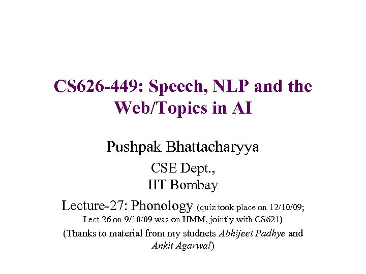 CS 626 -449: Speech, NLP and the Web/Topics in AI Pushpak Bhattacharyya CSE Dept.