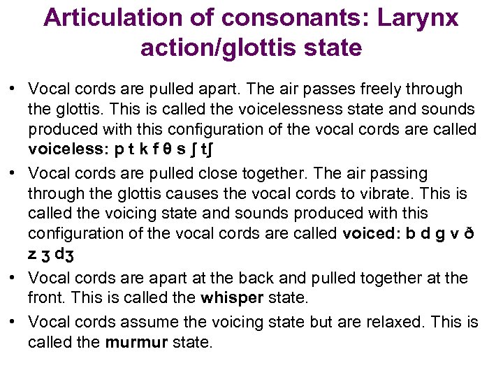 Articulation of consonants: Larynx action/glottis state • Vocal cords are pulled apart. The air