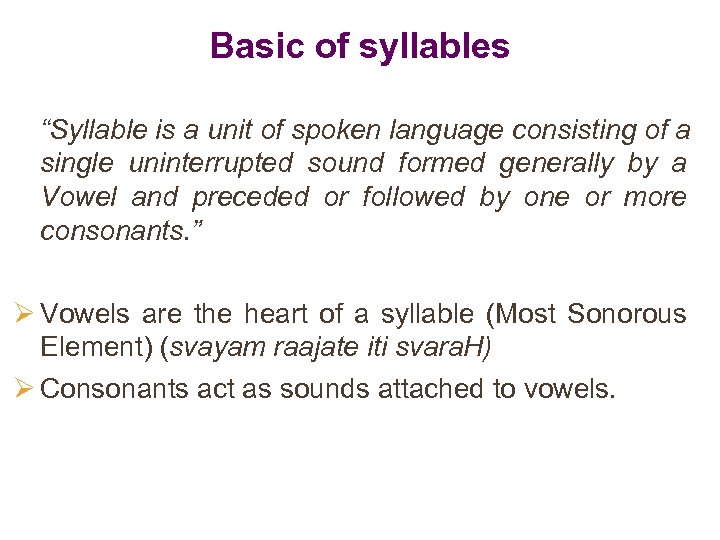 Basic of syllables “Syllable is a unit of spoken language consisting of a single