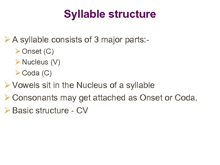 Syllable structure Ø A syllable consists of 3 major parts: Ø Onset (C) Ø