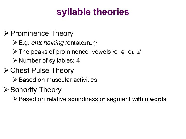 syllable theories Ø Prominence Theory Ø E. g. entertaining /entəteɪnɪŋ/ Ø The peaks of