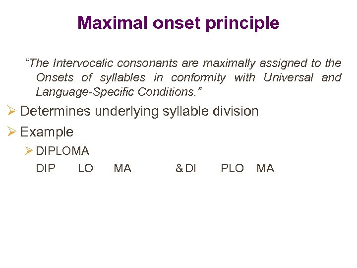 Maximal onset principle “The Intervocalic consonants are maximally assigned to the Onsets of syllables