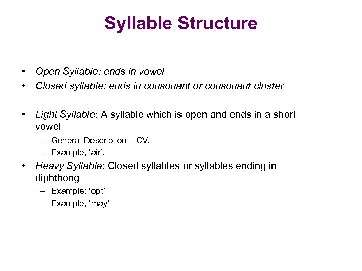 Syllable Structure • Open Syllable: ends in vowel • Closed syllable: ends in consonant