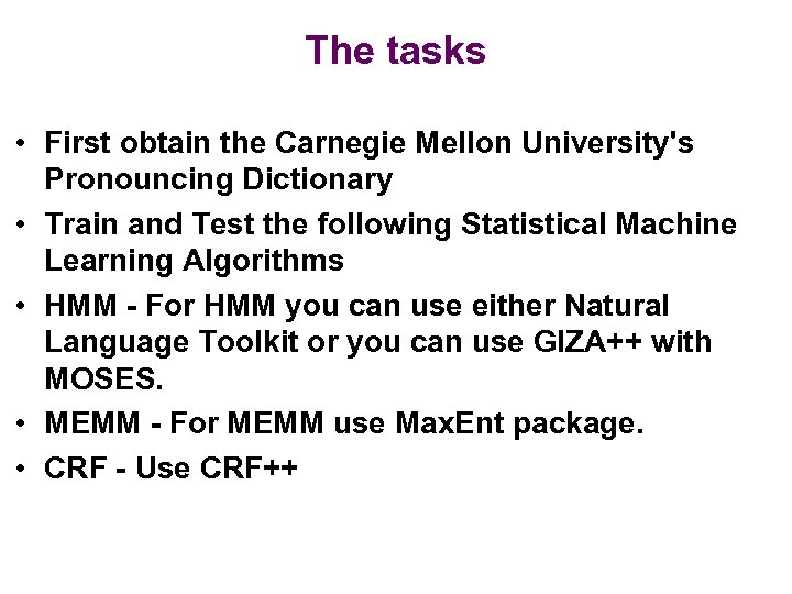 The tasks • First obtain the Carnegie Mellon University's Pronouncing Dictionary • Train and