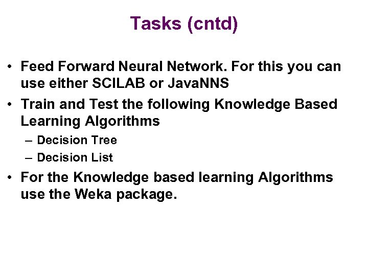 Tasks (cntd) • Feed Forward Neural Network. For this you can use either SCILAB