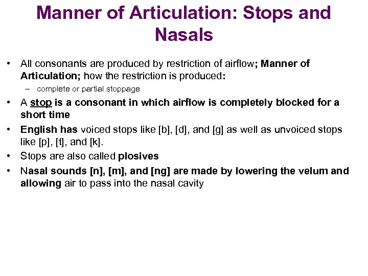 Manner of Articulation: Stops and Nasals • All consonants are produced by restriction of