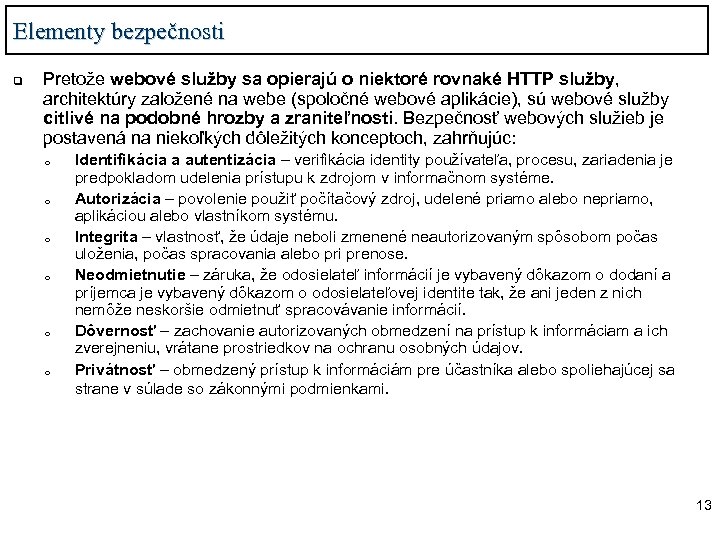 Elementy bezpečnosti q Pretože webové služby sa opierajú o niektoré rovnaké HTTP služby, architektúry