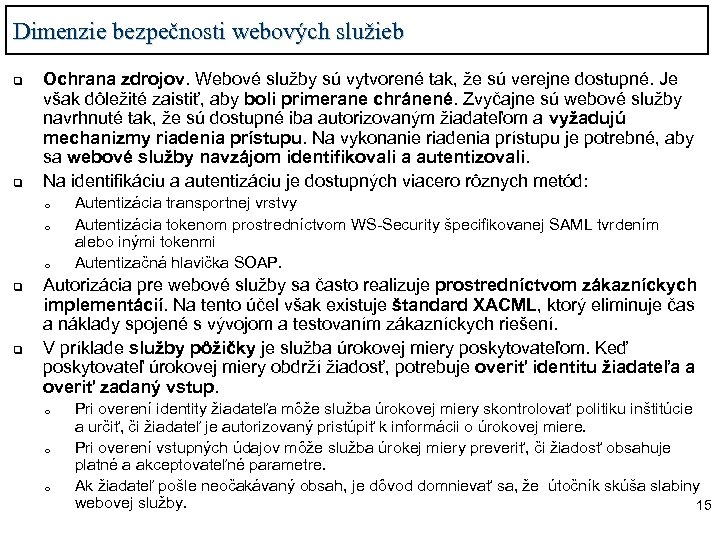 Dimenzie bezpečnosti webových služieb q q Ochrana zdrojov. Webové služby sú vytvorené tak, že