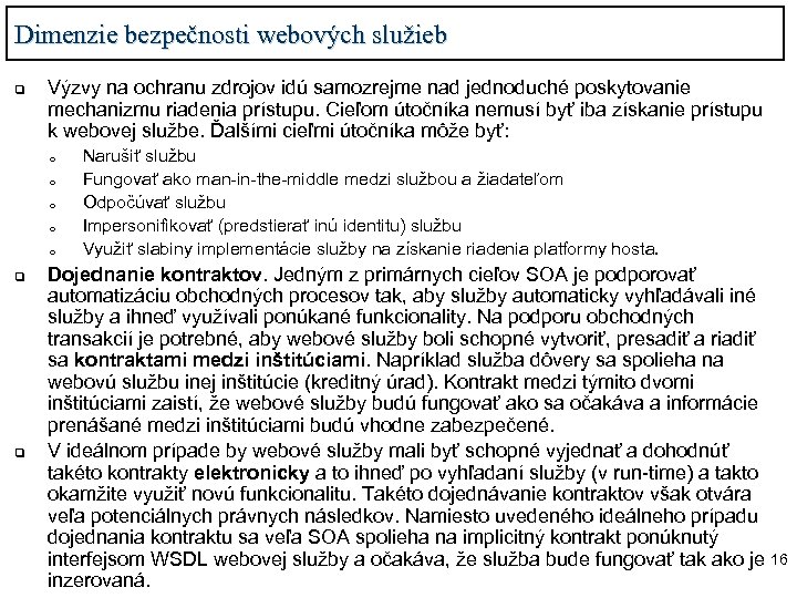 Dimenzie bezpečnosti webových služieb q Výzvy na ochranu zdrojov idú samozrejme nad jednoduché poskytovanie