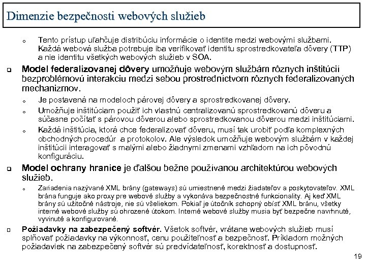 Dimenzie bezpečnosti webových služieb o q Model federalizovanej dôvery umožňuje webovým službám rôznych inštitúcií