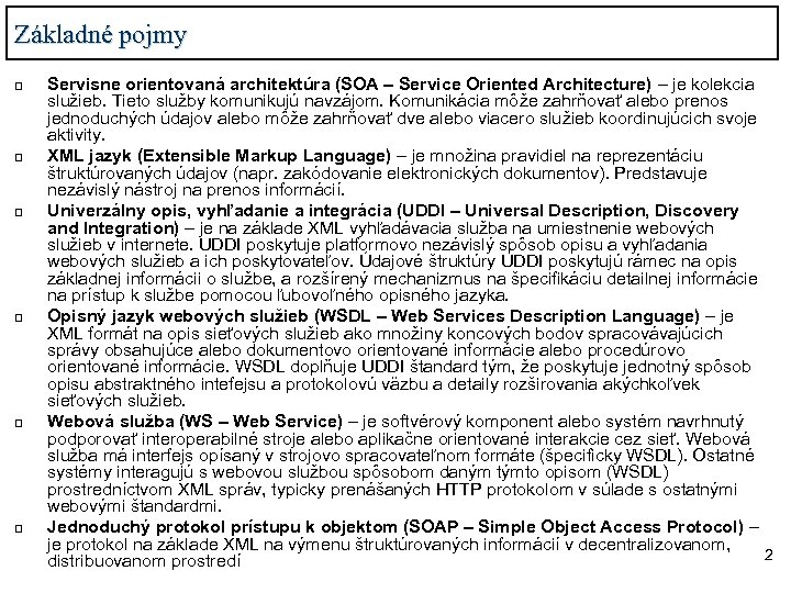 Základné pojmy q q q Servisne orientovaná architektúra (SOA – Service Oriented Architecture) –