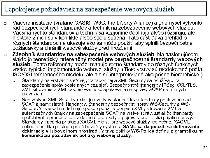 Uspokojenie požiadaviek na zabezpečenie webových služieb q q Viaceré inštitúcie (vrátane OASIS, W 3