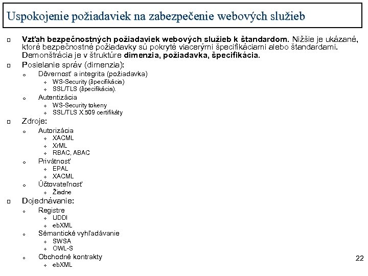Uspokojenie požiadaviek na zabezpečenie webových služieb q q Vzťah bezpečnostných požiadaviek webových služieb k