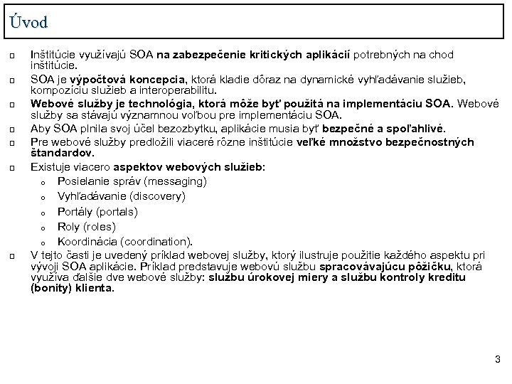 Úvod q q q q Inštitúcie využívajú SOA na zabezpečenie kritických aplikácií potrebných na