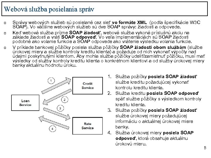 Webová služba posielania správ q q q Správy webových služieb sú posielané cez sieť
