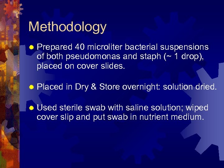 Methodology ® Prepared 40 microliter bacterial suspensions of both pseudomonas and staph (~ 1