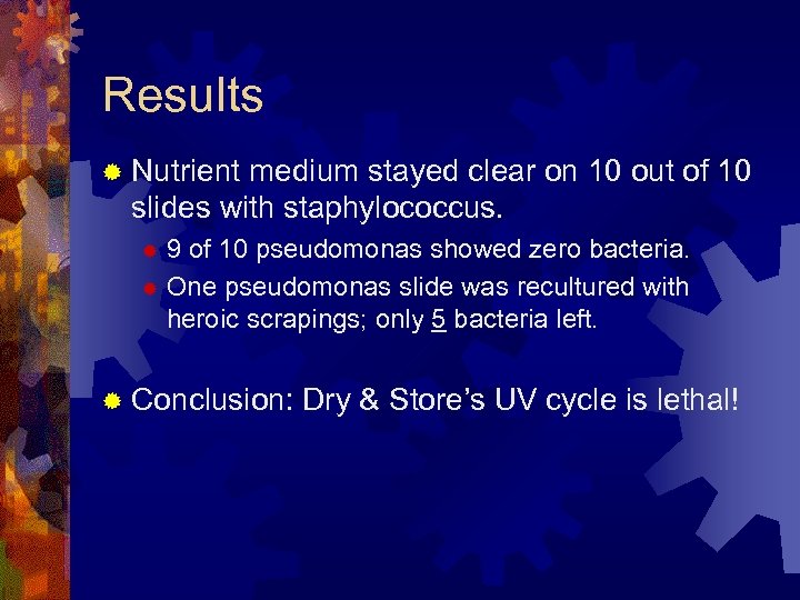 Results ® Nutrient medium stayed clear on 10 out of 10 slides with staphylococcus.