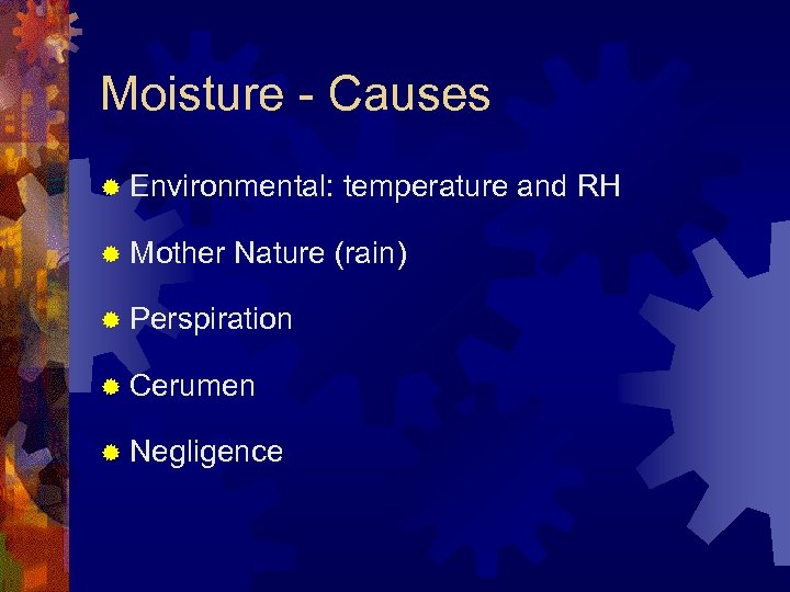Moisture - Causes ® Environmental: temperature and RH ® Mother Nature (rain) ® Perspiration