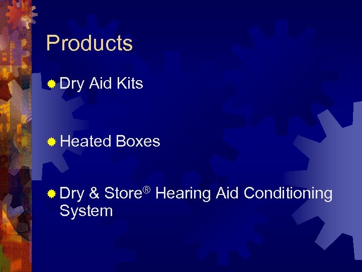 Products ® Dry Aid Kits ® Heated Boxes ® Dry & Store® Hearing Aid