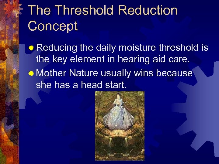 The Threshold Reduction Concept ® Reducing the daily moisture threshold is the key element