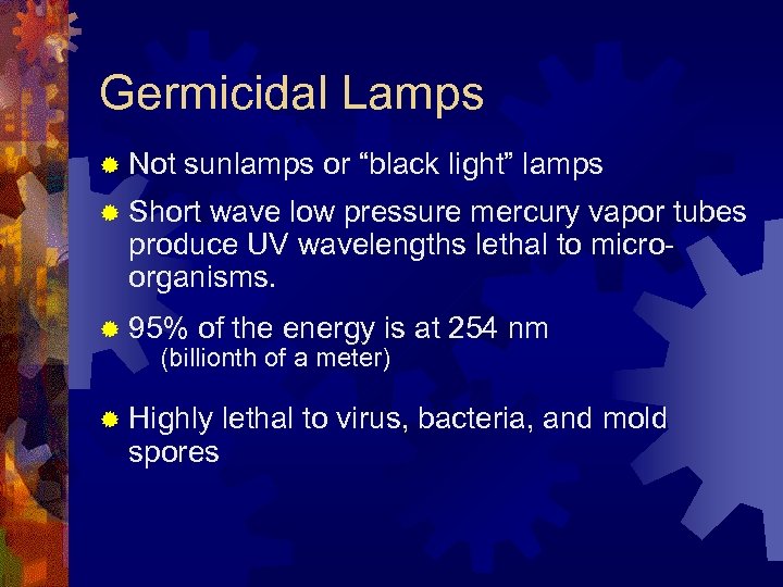 Germicidal Lamps ® Not sunlamps or “black light” lamps ® Short wave low pressure