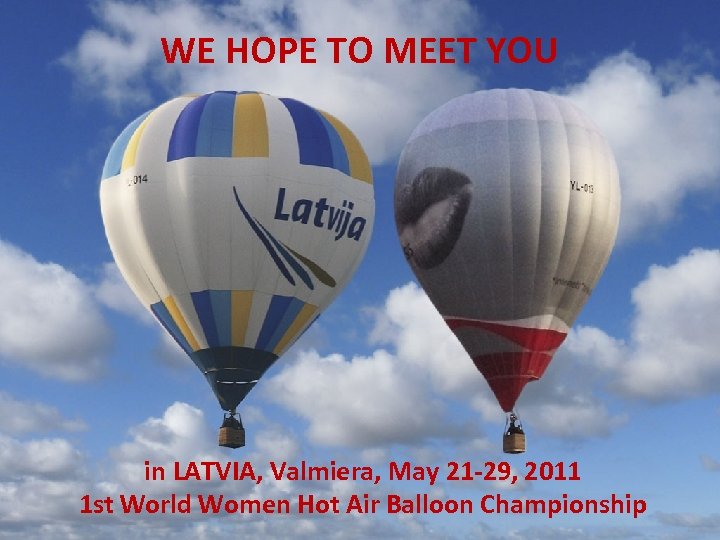 WE HOPE TO MEET YOU in LATVIA, Valmiera, May 21 -29, 2011 1 st