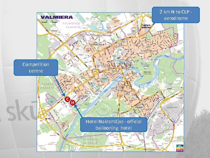 2 km N to CLP aerodrome Competition centre C H Hotel Naktsmājas - official