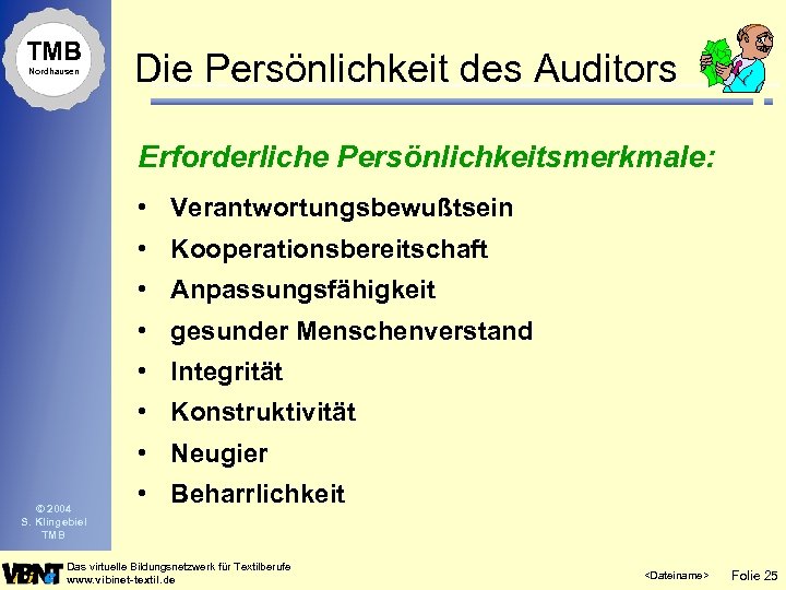 TMB Nordhausen Die Persönlichkeit des Auditors Erforderliche Persönlichkeitsmerkmale: • Verantwortungsbewußtsein • Kooperationsbereitschaft • Anpassungsfähigkeit