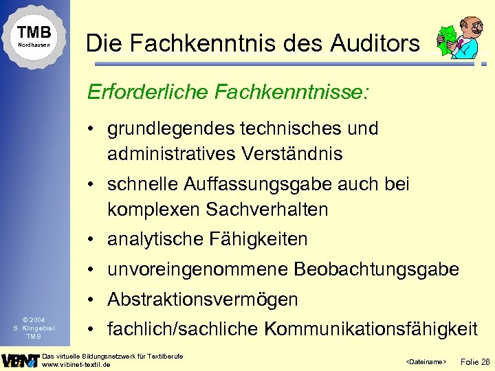 TMB Nordhausen Die Fachkenntnis des Auditors Erforderliche Fachkenntnisse: • grundlegendes technisches und administratives Verständnis