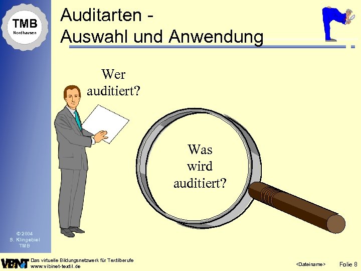TMB Nordhausen Auditarten Auswahl und Anwendung Wer auditiert? Was wird auditiert? © 2004 S.