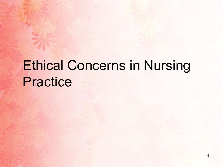 Ethical Concerns in Nursing Practice 1 