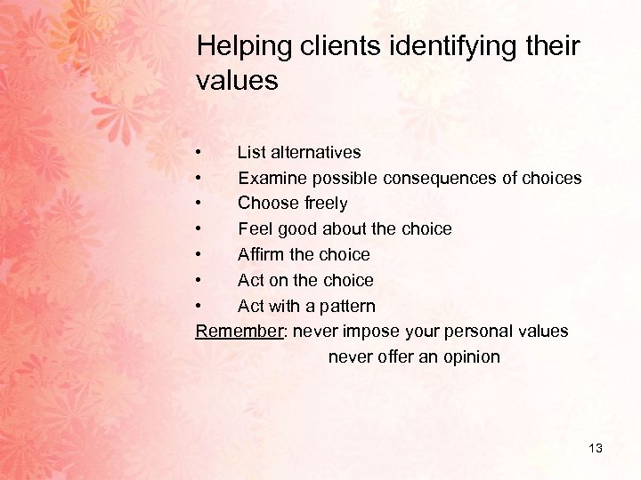 Helping clients identifying their values • List alternatives • Examine possible consequences of choices